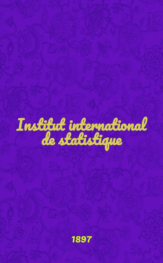 Institut international de statistique : Session de 1897.St.Pétersbourg : Aperçu bibliographique des publications statistiques de la Russiè