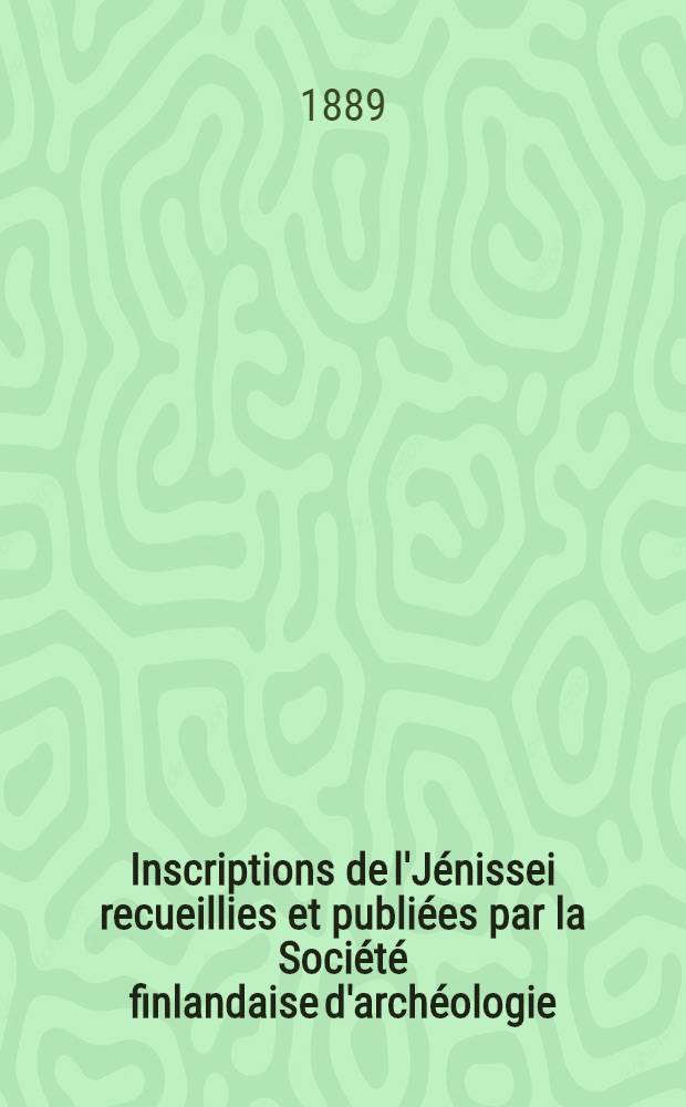Inscriptions de l'Jénissei recueillies et publiées par la Société finlandaise d'archéologie