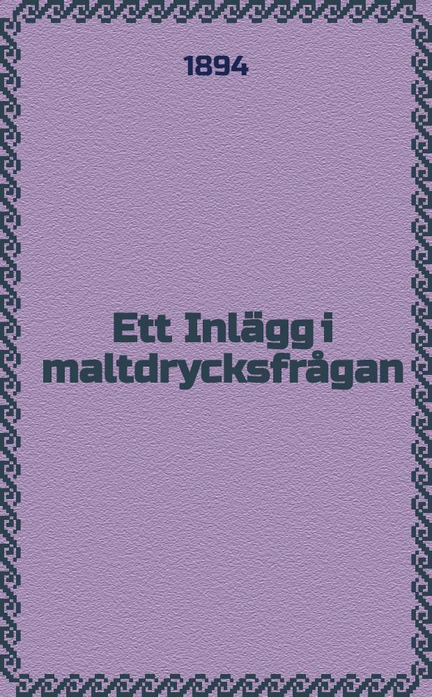 Ett Inlägg i maltdrycksfrågan : 1894