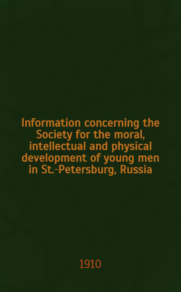 Information concerning the Society for the moral, intellectual and physical development of young men in St.-Petersburg, Russia