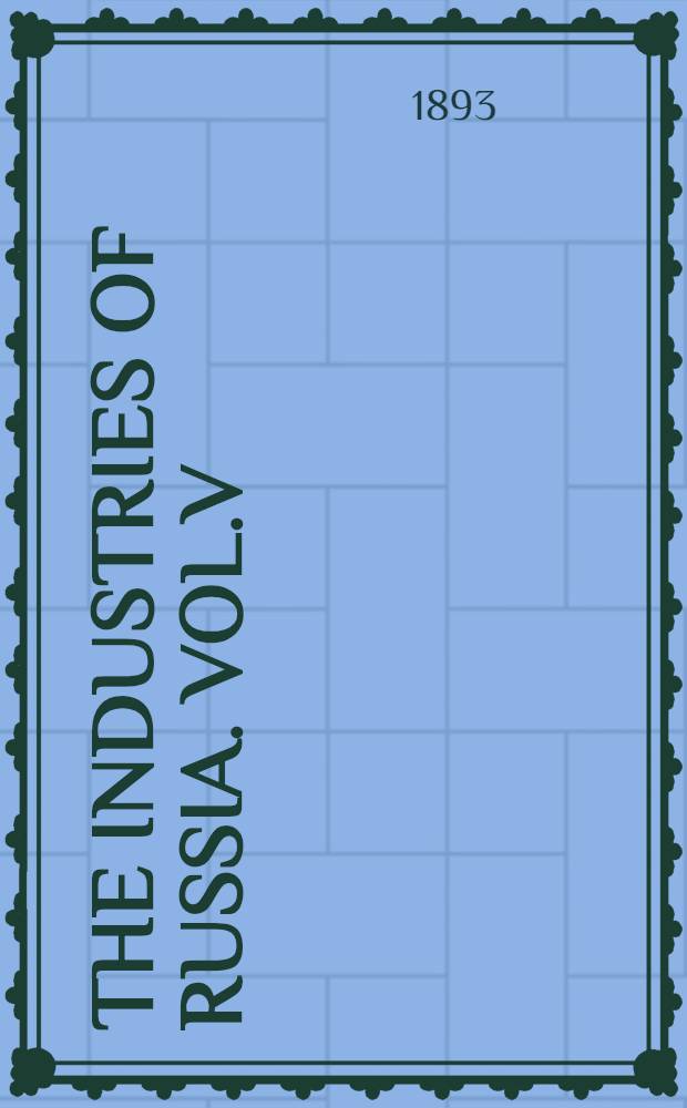 The Industries of Russia. Vol.V : Siberia and the Great Siberian Railway