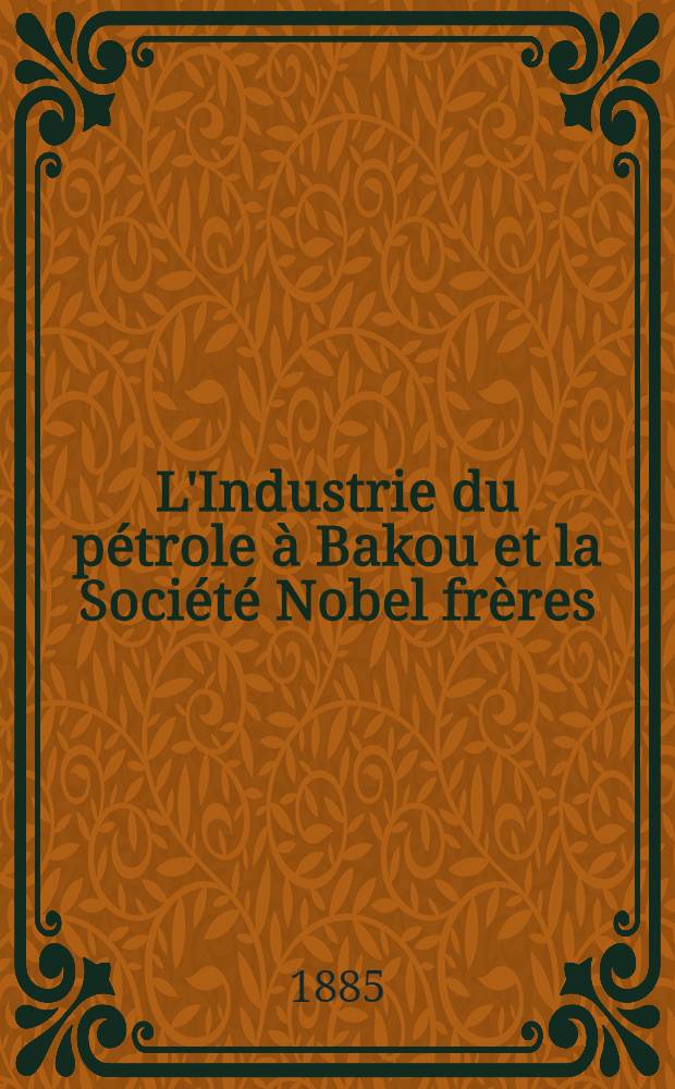 L'Industrie du pétrole à Bakou et la Société Nobel frères