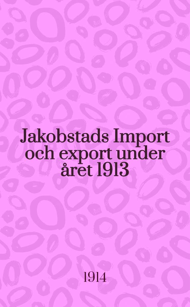 Jakobstads Import och export under året 1913