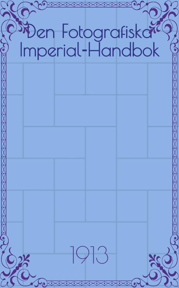Den Fotografiska Imperial-Handbok : Negativprocessen med bromsilver-celatinplätzar