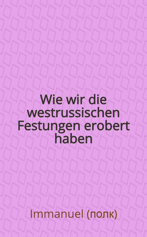 Wie wir die westrussischen Festungen erobert haben