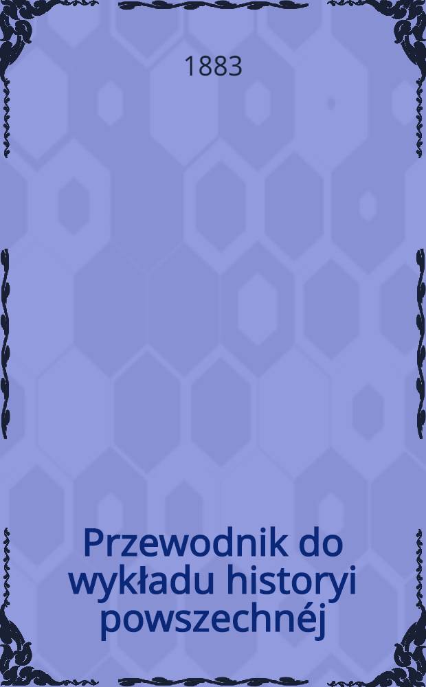 Przewodnik do wykładu historyi powszechnéj