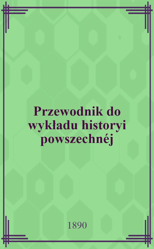 Przewodnik do wykładu historyi powszechnéj