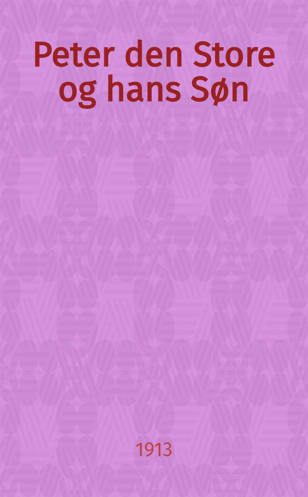 Peter den Store og hans Søn : Historisk Tidsbillede