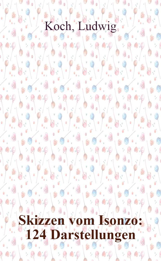 Skizzen vom Isonzo : 124 Darstellungen