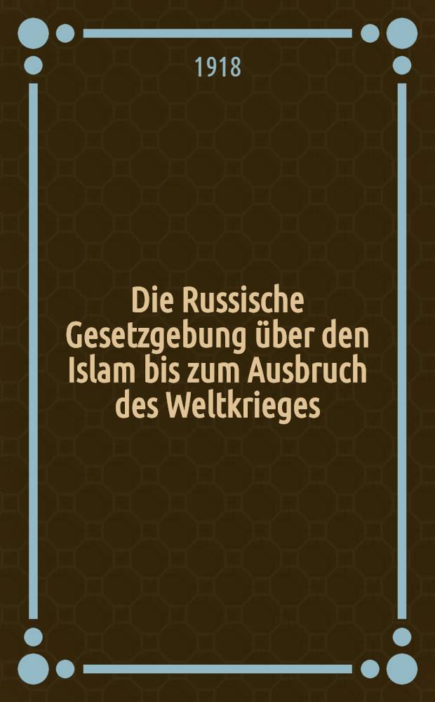 Die Russische Gesetzgebung über den Islam bis zum Ausbruch des Weltkrieges