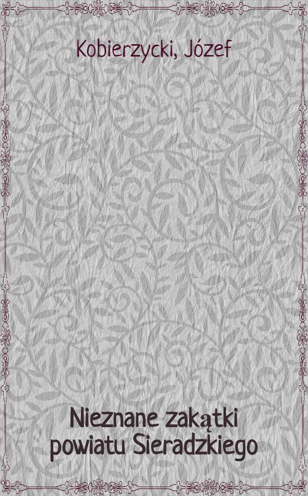 Nieznane zakątki powiatu Sieradzkiego (od Sieradza do Widawy)