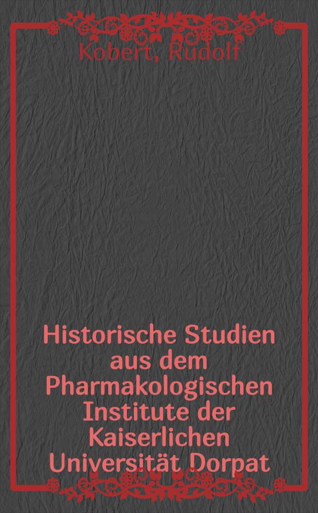 Historische Studien aus dem Pharmakologischen Institute der Kaiserlichen Universität Dorpat