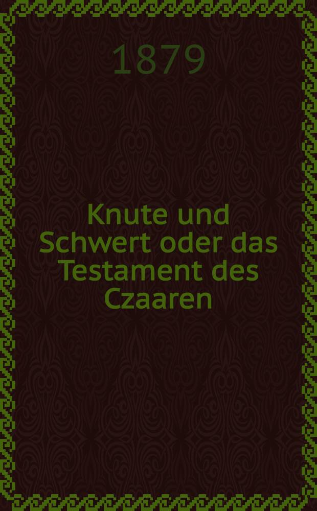 Knute und Schwert oder das Testament des Czaaren : Historischer Zeit-Roman