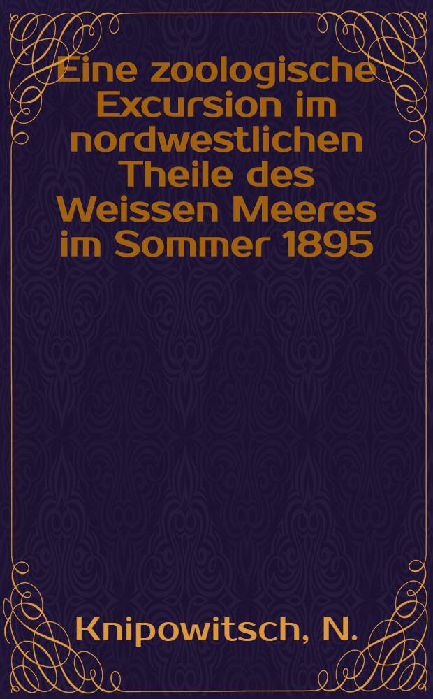 Eine zoologische Excursion im nordwestlichen Theile des Weissen Meeres im Sommer 1895