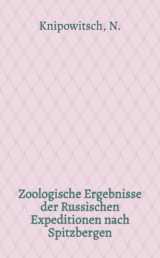 Zoologische Ergebnisse der Russischen Expeditionen nach Spitzbergen : Mollusca und Brachiopoda : I-III.IV-Nachtrag