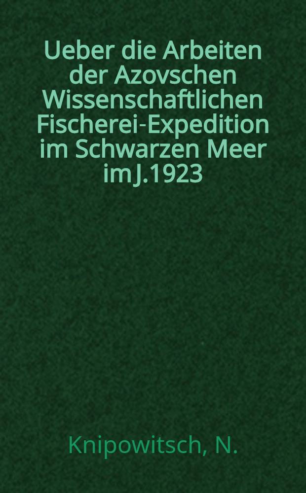 Ueber die Arbeiten der Azovschen Wissenschaftlichen Fischerei-Expedition im Schwarzen Meer im J.1923