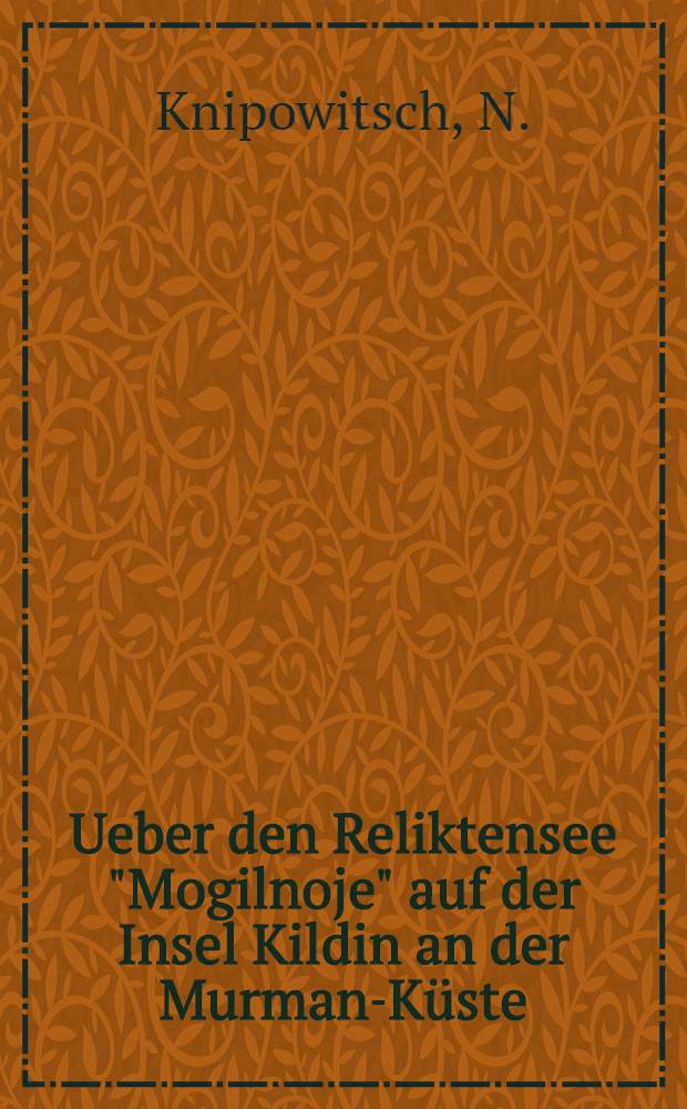 Ueber den Reliktensee "Mogilnoje" auf der Insel Kildin an der Murman-K&uuml;ste