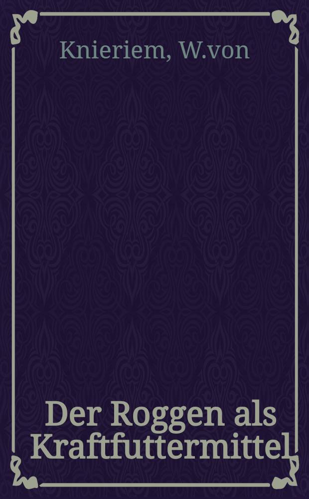 Der Roggen als Kraftfuttermittel