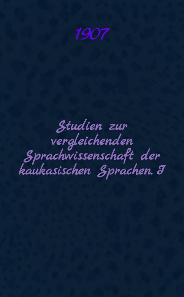 Studien zur vergleichenden Sprachwissenschaft der kaukasischen Sprachen. I