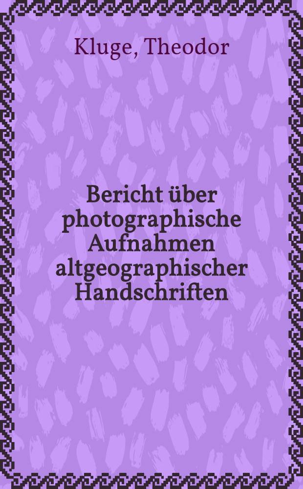 Bericht &uuml;ber photographische Aufnahmen altgeographischer Handschriften