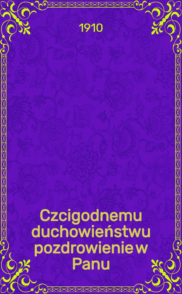 Czcigodnemu duchowieństwu pozdrowienie w Panu