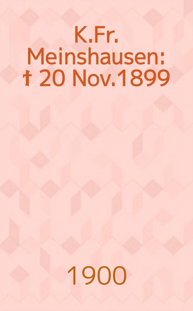 K.Fr. Meinshausen : ϯ 20 Nov.1899