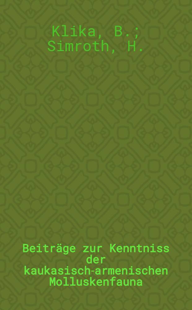 Beiträge zur Kenntniss der kaukasisch-armenischen Molluskenfauna