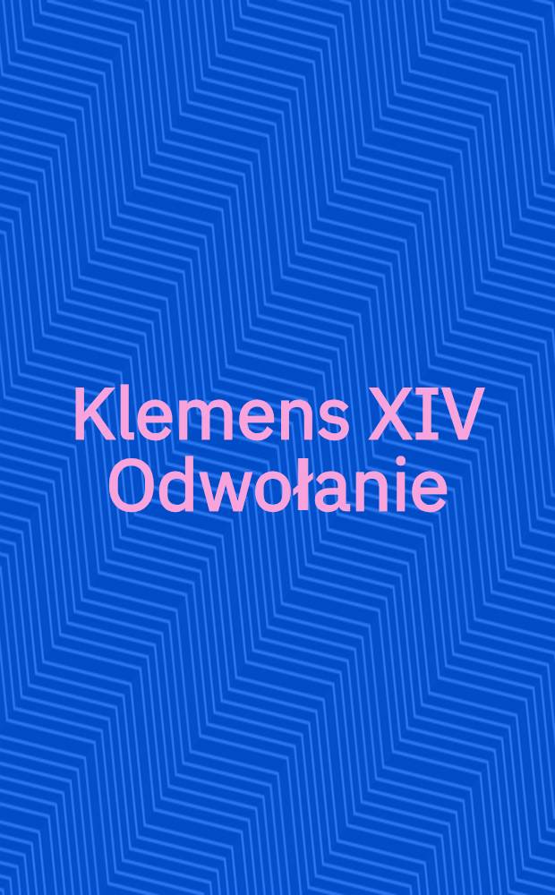 Klemens XIV Odwołanie : Klemensa XIV -własnego Listu swego Papierskiego znoszącego Zakon Jezuicki : Sans titre