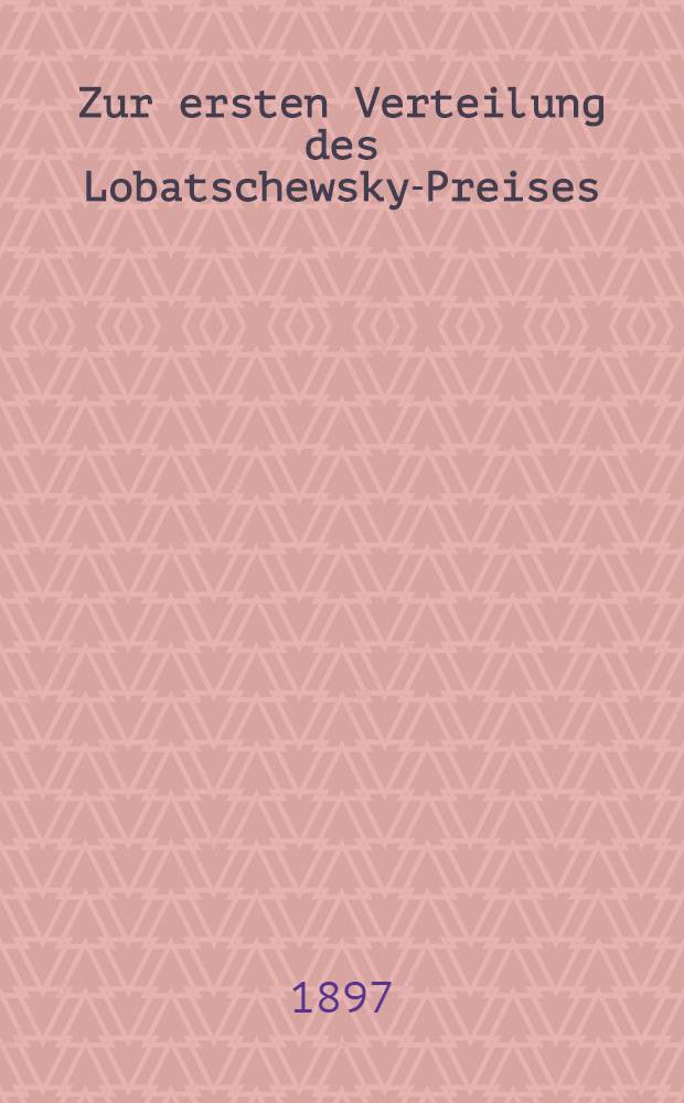 Zur ersten Verteilung des Lobatschewsky-Preises (3 November 1897) : Gutachten, betreffend den dritten Band der Theorie der Transformasionsgruppen von S. Lie