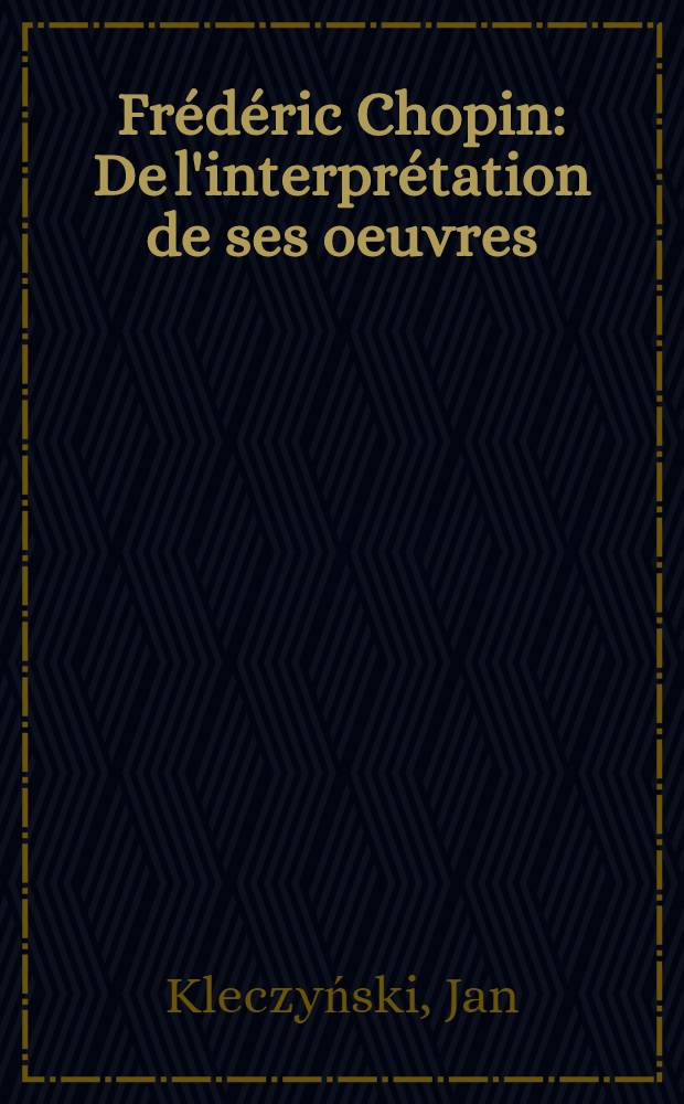 Frédéric Chopin : De l'interprétation de ses oeuvres