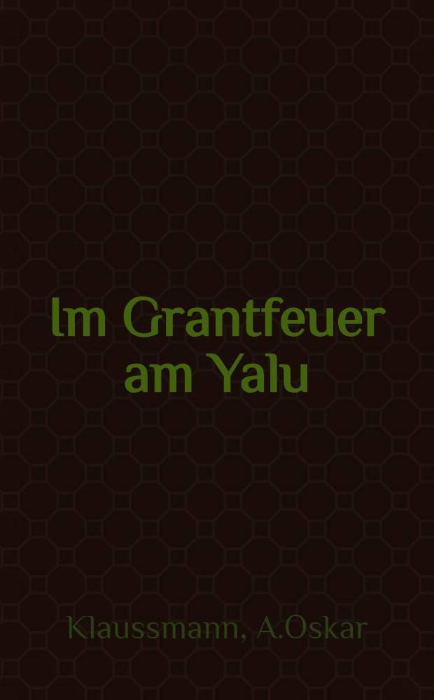 Im Grantfeuer am Yalu