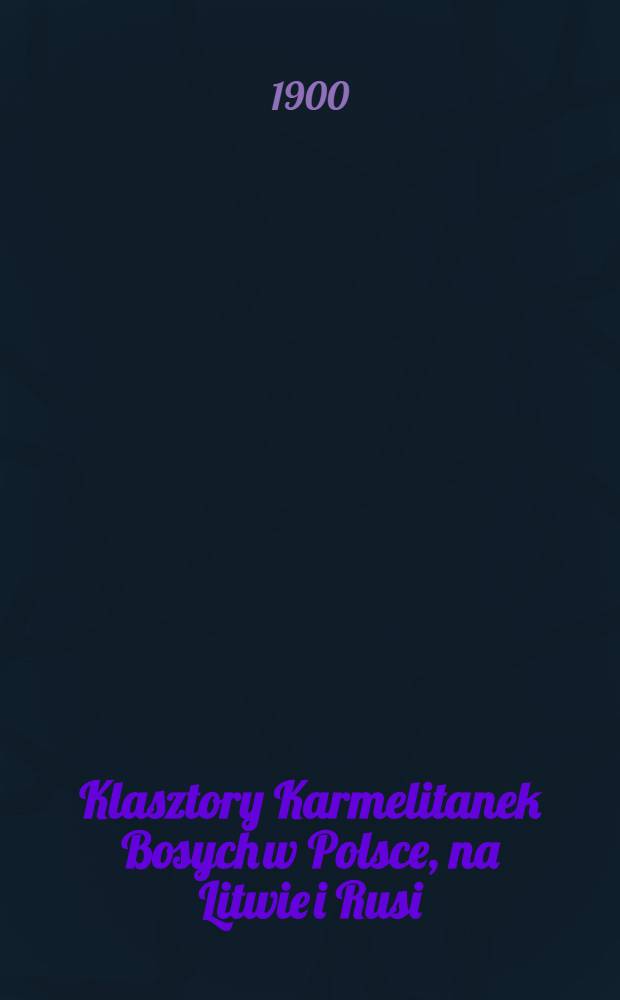 Klasztory Karmelitanek Bosych w Polsce, na Litwie i Rusi