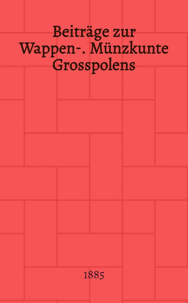 Beiträge zur Wappen -u. Münzkunte Grosspolens