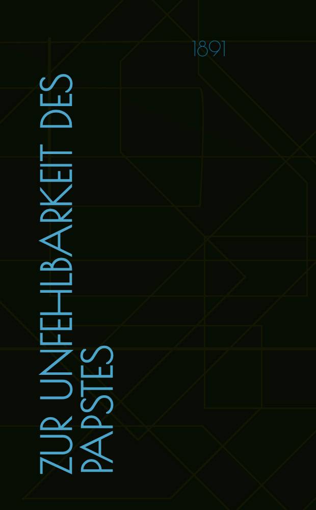 Zur Unfehlbarkeit des Papstes : Aus dem Briefwechsel eines Katholischen Gelehrten mit einem russischen General