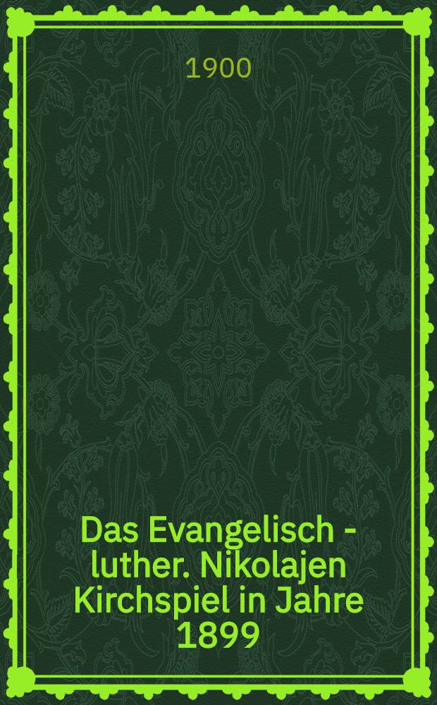 Das Evangelisch - luther. Nikolajen Kirchspiel in Jahre 1899