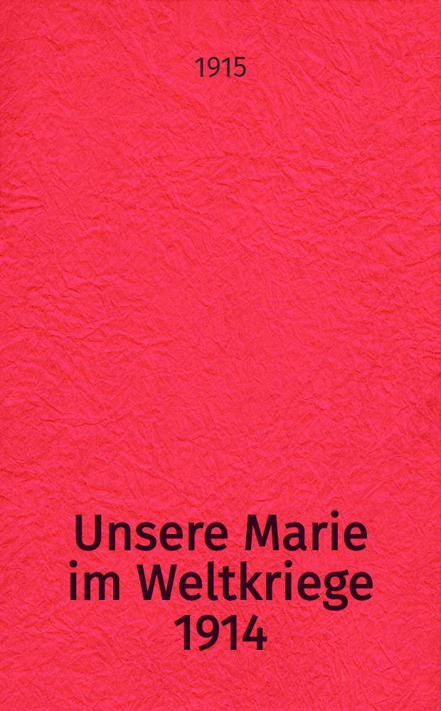 Unsere Marie im Weltkriege 1914/15