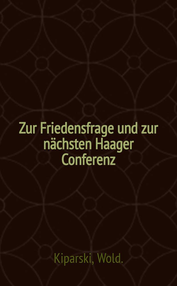 Zur Friedensfrage und zur nächsten Haager Conferenz