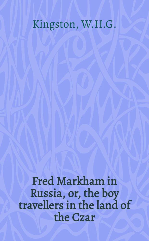 Fred Markham in Russia, or, the boy travellers in the land of the Czar