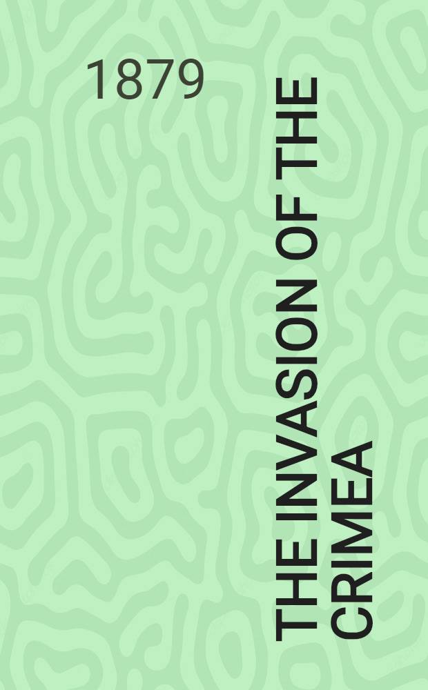 The invasion of the Crimea: its origin, and an account of its progress down to the death of Lord Raglan. Vol.3