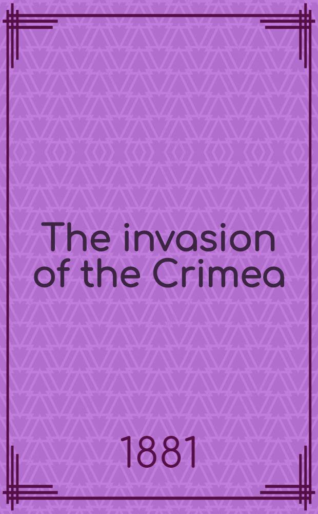 The invasion of the Crimea: its origin, and an account of its progress down to the death of Lord Raglan. Vol.5