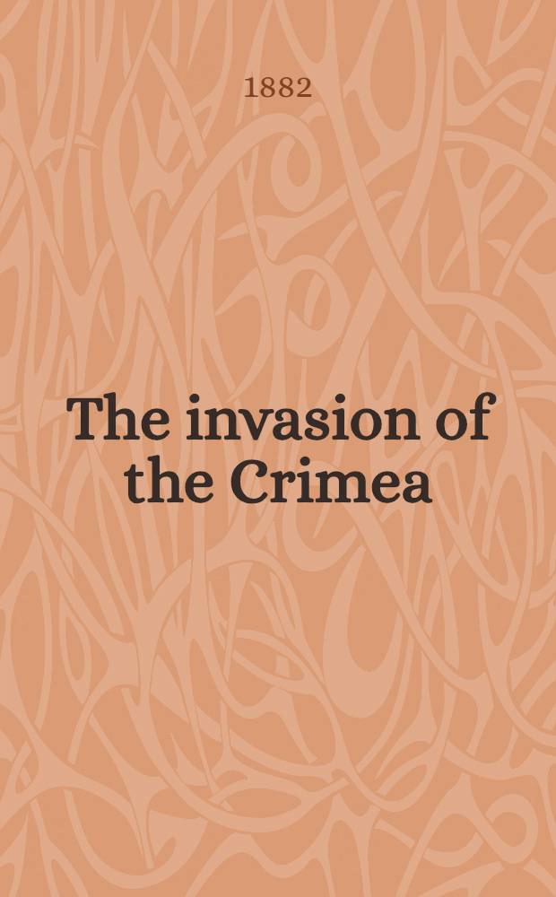 The invasion of the Crimea: its origin, and an account of its progress down to the death of Lord Raglan. Vol.6