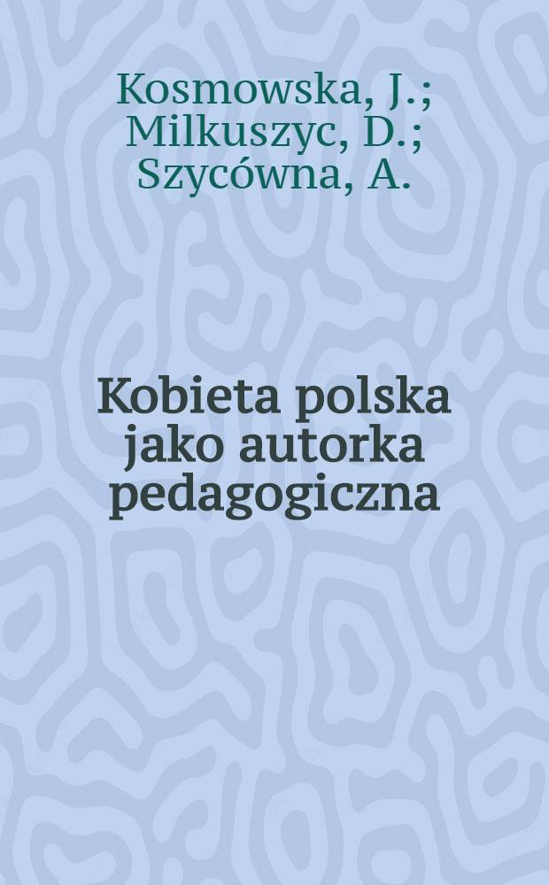 Kobieta polska jako autorka pedagogiczna