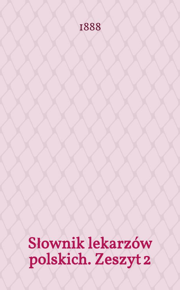 Słownik lekarzów polskich. Zeszyt 2