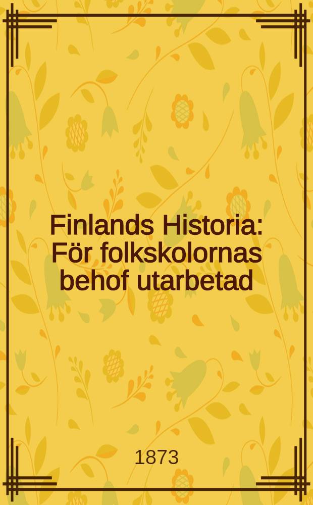 Finlands Historia : För folkskolornas behof utarbetad
