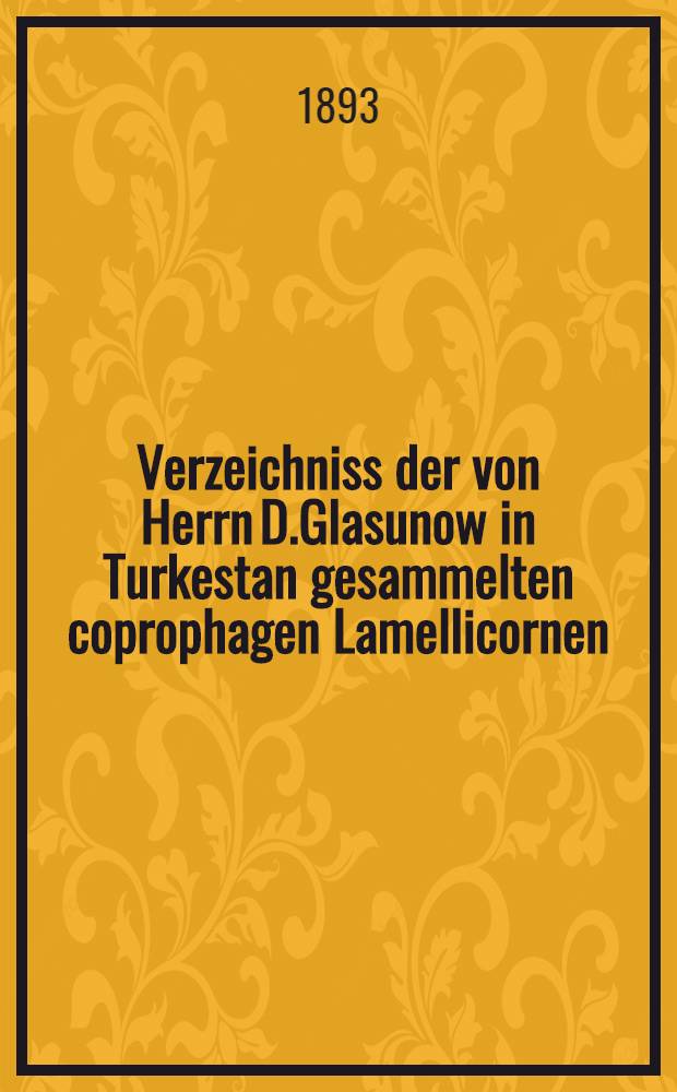 Verzeichniss der von Herrn D.Glasunow in Turkestan gesammelten coprophagen Lamellicornen