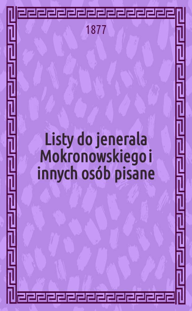 Listy do jenerala Mokronowskiego i innych osób pisane