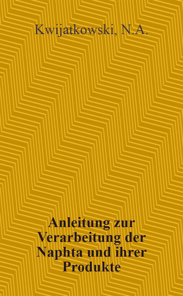 Anleitung zur Verarbeitung der Naphta und ihrer Produkte