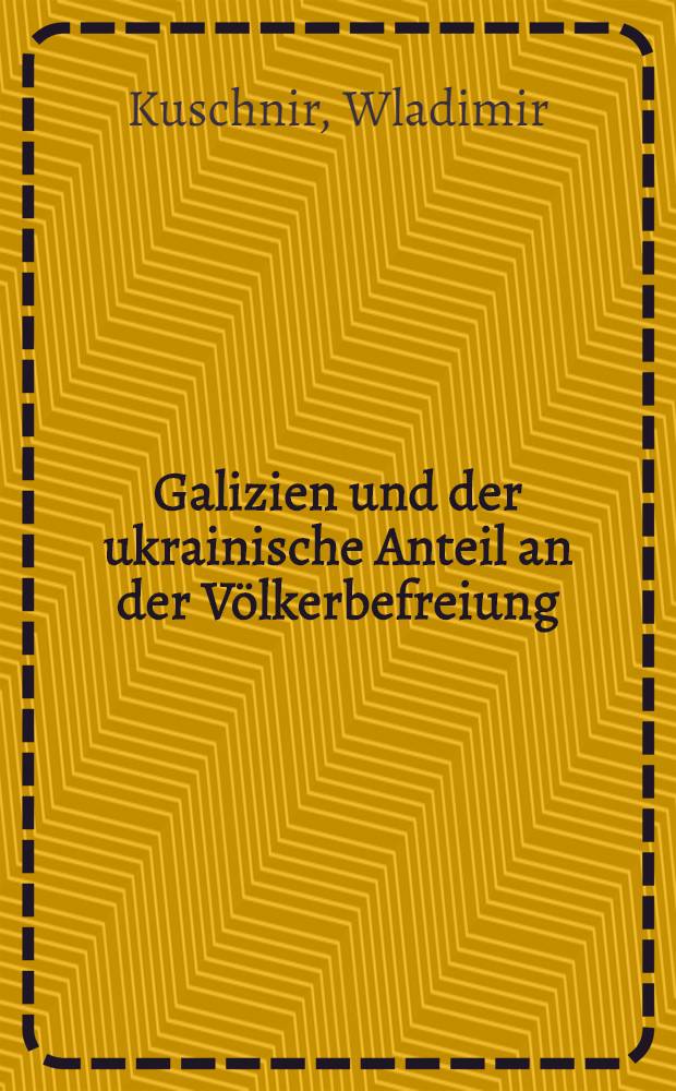Galizien und der ukrainische Anteil an der Völkerbefreiung