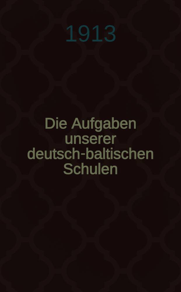 Die Aufgaben unserer deutsch-baltischen Schulen