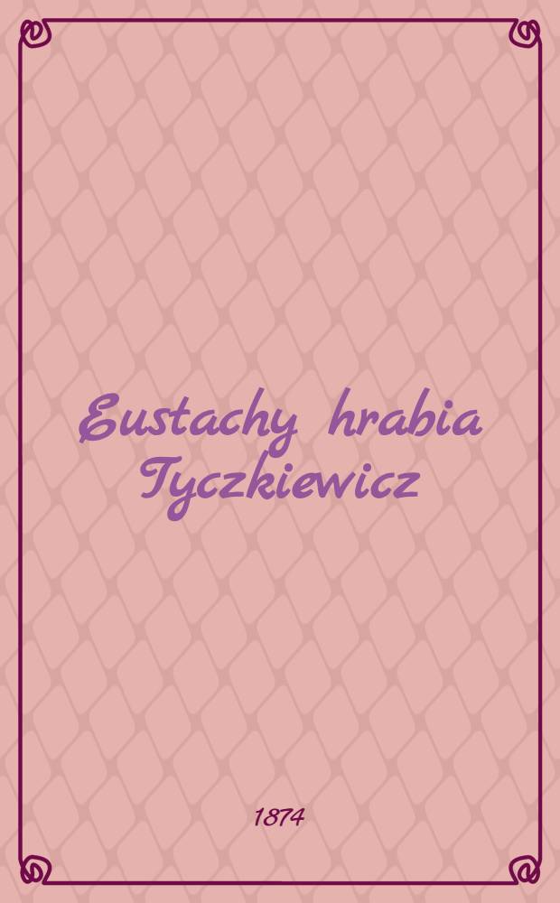 Eustachy hrabia Tyczkiewicz : Wspomnienie pośmiertne